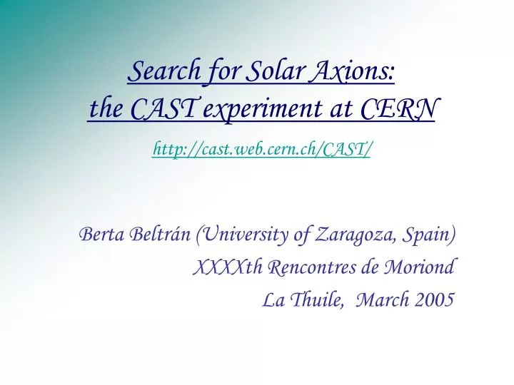 search for solar axions the cast experiment at cern http cast web cern ch cast