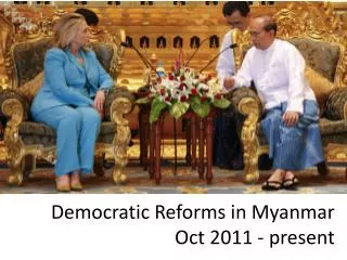 Democratic Reforms in Myanmar Oct 2011 - present