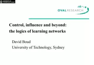 Control, influence and beyond: the logics of learning networks David Boud