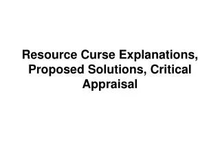 Resource Curse Explanations, Proposed Solutions, Critical Appraisal