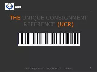 THE UNIQUE CONSIGNMENT REFERENCE (UCR)
