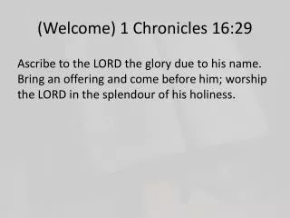 (Welcome) 1 Chronicles 16:29