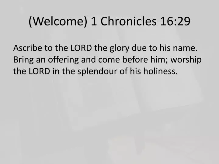 welcome 1 chronicles 16 29