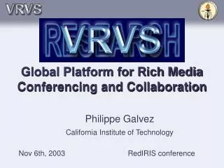 Global Platform for Rich Media Conferencing and Collaboration