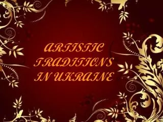 ARTISTIC TRADITIONS IN UKRAINE