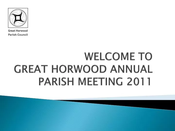 welcome to great horwood annual parish meeting 2011