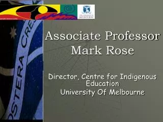 Associate Professor Mark Rose Director, Centre for Indigenous Education University Of Melbourne
