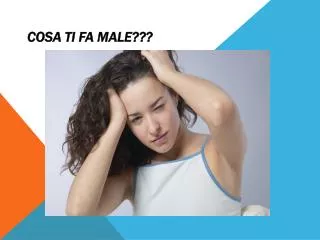 Cosa ti fa male???