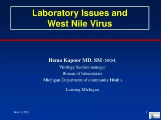 Hema Kapoor MD. SM (NRM) Virology Section manager Bureau of laboratories