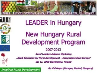 LEADER in Hungary New Hungary Rural Development Program 2007-2013 Rural Leaders Autumn Workshop