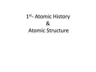 1 st - Atomic History &amp; Atomic Structure