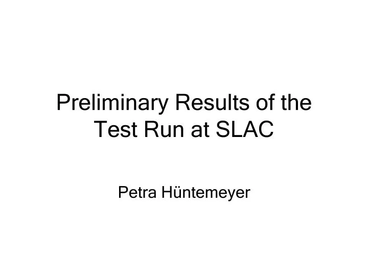 preliminary results of the test run at slac