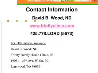 Contact Information David B. Wood, ND trinityclinic 425.778.LORD (5673)