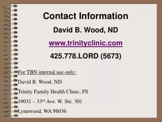 Contact Information David B. Wood, ND trinityclinic 425.778.LORD (5673)