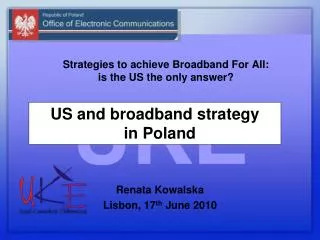 Strategies to achieve Broadband For All: is the US the only answer? Renata Kowalska