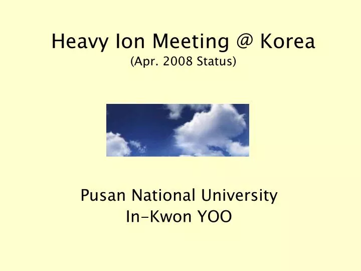 heavy ion meeting @ korea apr 2008 status
