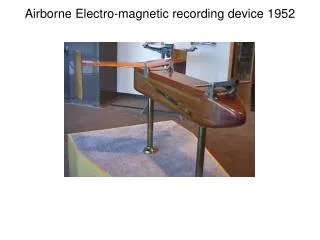 Airborne Electro-magnetic recording device 1952