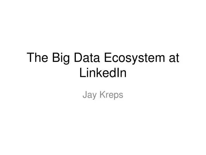 the big data ecosystem at linkedin