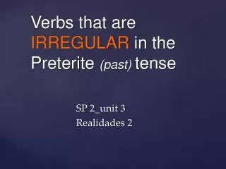 Verbs that are IRREGULAR in the Preterite ( past ) tense