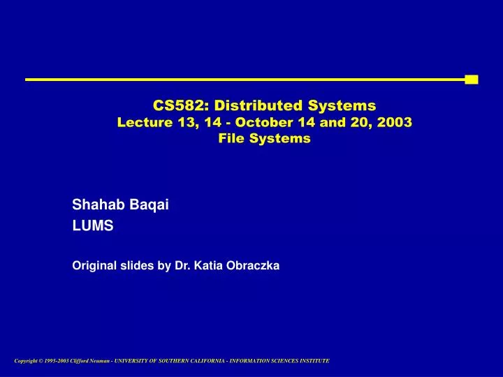 cs582 distributed systems lecture 13 14 october 14 and 20 2003 file systems