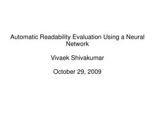Automatic Readability Evaluation Using a Neural Network Vivaek Shivakumar October 29, 2009