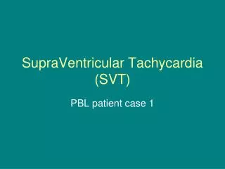 SupraVentricular Tachycardia (SVT)