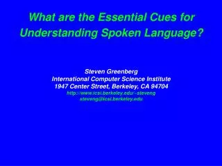What are the Essential Cues for Understanding Spoken Language? Steven Greenberg