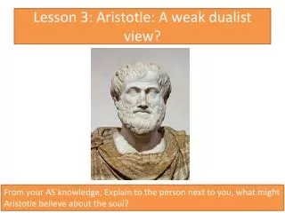 Lesson 3: Aristotle: A weak dualist view?