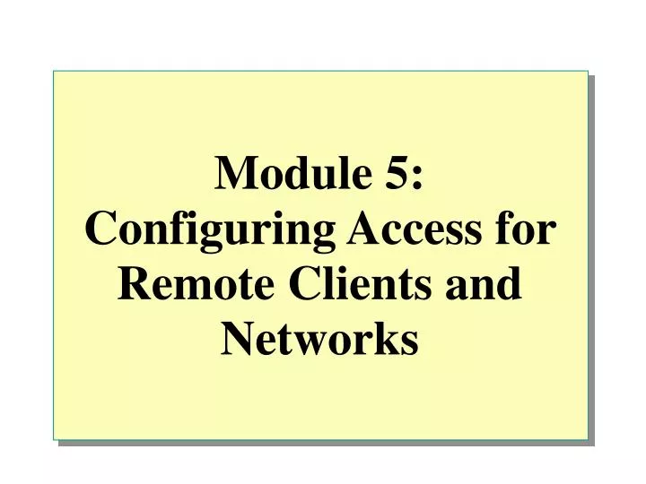 module 5 configuring access for remote clients and networks