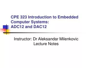 CPE 323 Introduction to Embedded Computer Systems: ADC12 and DAC12