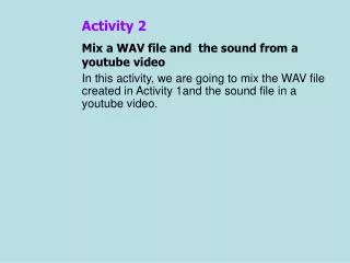 Activity 2 Mix a WAV file and the sound from a youtube video