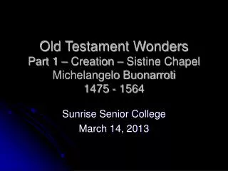 Old Testament Wonders Part 1 – Creation – Sistine Chapel Michelangelo Buonarroti 1475 - 1564