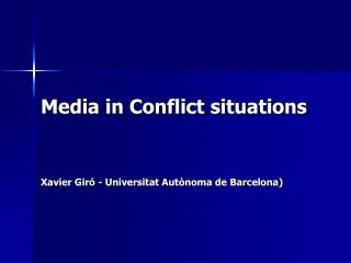 Media in Conflict situations Xavier Giró - Universitat Autònoma de Barcelona)