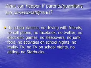 What can happen if parents/guardians are unreasonably strict ?