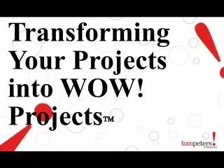 Transforming Your Projects into WOW! Projects ïƒ”