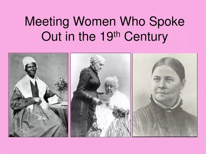 meeting women who spoke out in the 19 th century