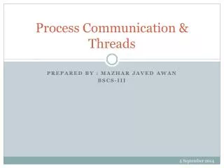 Process Communication &amp; Threads