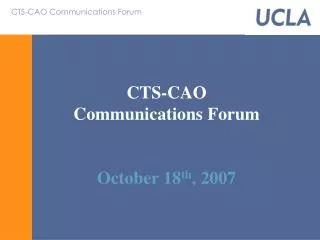CTS-CAO Communications Forum October 18 th , 2007