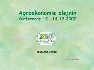 Agroekonomie olejnin Konference 12.-14.12.2007