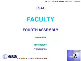 ESAC FACULTY FOURTH ASSEMBLY 05 June 2007 SENTINEL VIEWGRAPHS