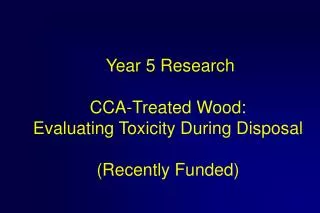 Year 5 Research CCA-Treated Wood: Evaluating Toxicity During Disposal (Recently Funded)