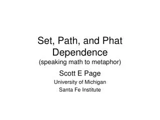 Set, Path, and Phat Dependence (speaking math to metaphor)