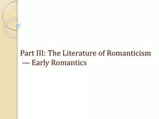 Part III: The Literature of Romanticism — Early Romantics