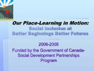 Our Place-Learning in Motion: Social Inclusion at Better Beginnings Better Futures