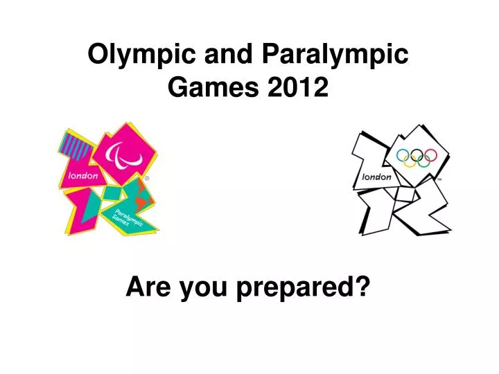olympic and paralympic games 2012 are you prepared