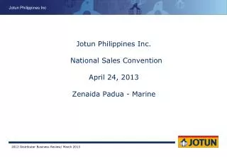 Jotun Philippines Inc. National Sales Convention April 24, 2013 Zenaida Padua - Marine