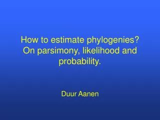 How to estimate phylogenies? On parsimony, likelihood and probability.