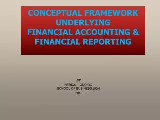 CONCEPTUAL FRAMEWORK UNDERLYING FINANCIAL ACCOUNTING &amp; FINANCIAL REPORTING