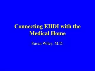 Connecting EHDI with the Medical Home