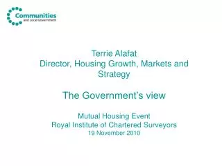 Terrie Alafat Director, Housing Growth, Markets and Strategy The Government’s view